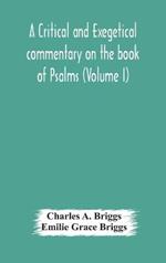 A critical and exegetical commentary on the book of Psalms (Volume I)