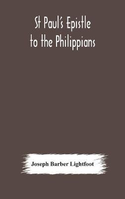 St Paul's epistle to the Philippians: a revised text with introduction, notes, and dissertations - Joseph Barber Lightfoot - cover