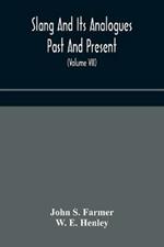 Slang and its analogues past and present. A dictionary, historical and comparative of the heterodox speech of all classes of society for more than three hundred years. With synonyms in English, French, German, Italian, etc (Volume VII)