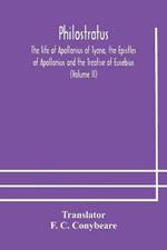 Philostratus The life of Apollonius of Tyana, the Epistles of Apollonius and the Treatise of Eusebius (Volume II)