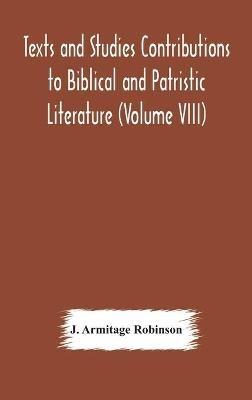 Texts and Studies Contributions to Biblical and Patristic Literature (Volume VIII) No. 1 The liturgical homilies of Narsai - J Armitage Robinson - cover