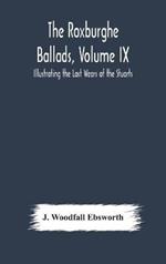 The Roxburghe Ballads, Volume IX: Illustrating the Last Wears of the Stuarts