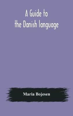 A guide to the Danish language. Designed for English students - Maria Bojesen - cover