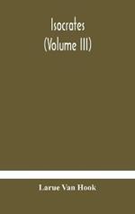 Isocrates: (Volume III)