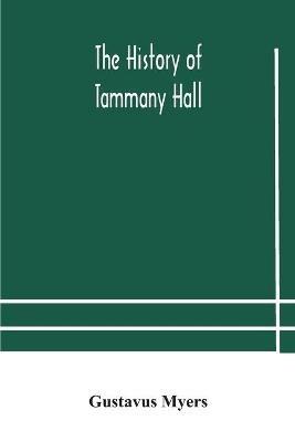 The history of Tammany Hall - Gustavus Myers - cover