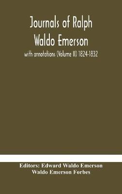 Journals of Ralph Waldo Emerson: with annotations (Volume II) 1824-1832 - Waldo Emerson Forbes - cover