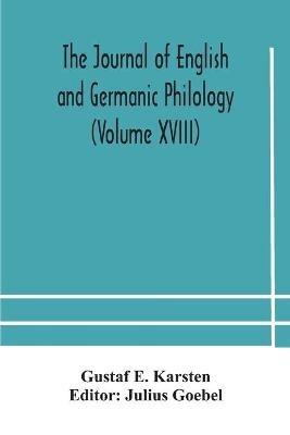 The Journal of English and Germanic philology (Volume XVIII) - Gustaf E Karsten - cover