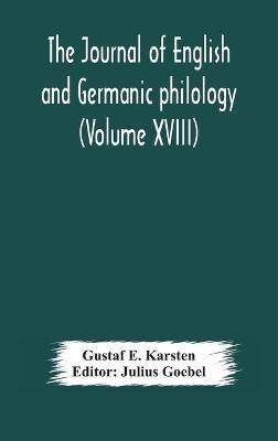The Journal of English and Germanic philology (Volume XVIII) - Gustaf E Karsten - cover