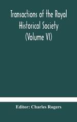 Transactions of the Royal Historical Society (Volume VI)