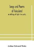 Songs and poems of Fairyland: an anthology of English fairy poetry