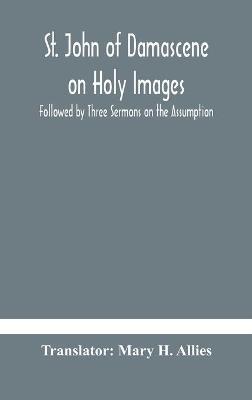 St. John of Damascene on Holy Images, Followed by Three Sermons on the Assumption - cover