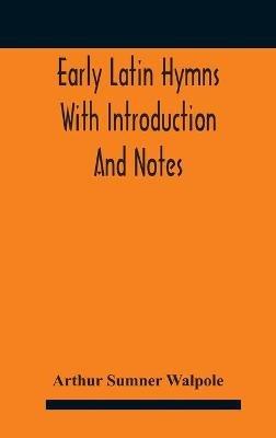 Early Latin hymns With Introduction And Notes - Arthur Sumner Walpole - cover