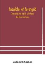 Anecdotes of Aurangzib (Translated into English with Notes) And Historical Essays