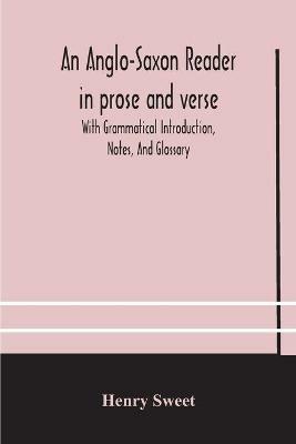 An Anglo-Saxon reader in prose and verse With Grammatical Introduction, Notes, And Glossary - Henry Sweet - cover