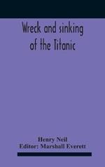 Wreck And Sinking Of The Titanic; The Ocean'S Greatest Disaster A Graphic And Thrilling Account Of The Sinking Of The Greatest Floating Palace Ever Built Carrying Down To Watery Graves More Than 1,500 Souls Giving Exciting Escapes From Death And Acts Of He