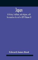 Japan; Its History, Traditions, And Religions, With The Narrative Of A Visit In 1879 (Volume Ii)