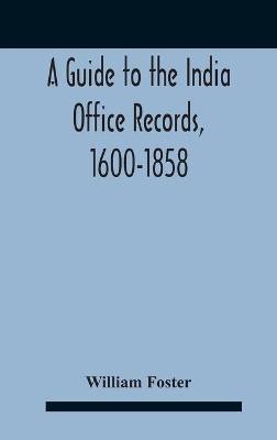 A Guide To The India Office Records, 1600-1858 - William Foster - cover