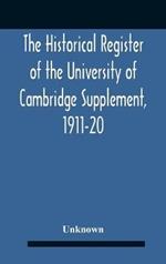 The Historical Register Of The University Of Cambridge Supplement, 1911-20