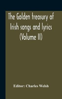 The Golden Treasury Of Irish Songs And Lyrics (Volume Ii) - cover