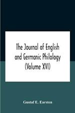 The Journal Of English And Germanic Philology (Volume Xvi)