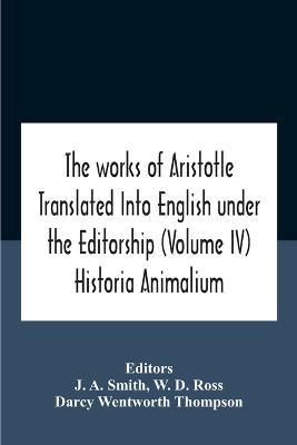 The Works Of Aristotletranslated Into English Under The Editorship (Volume Iv) Historia Animalium - W D Ross - cover