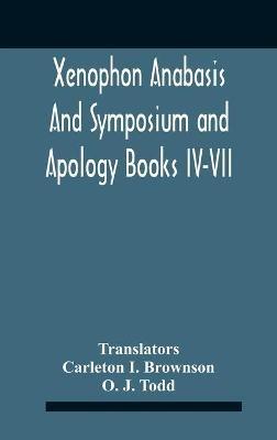 Xenophon Anabasis And Symposium And Apologybooks Iv-Vii - O J Todd - cover
