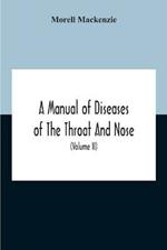 A Manual Of Diseases Of The Throat And Nose, Including The Pharynx, Larynx, Trachea, Oesophagus, Nose, And Naso-Pharynx (Volume Ii) Diseases Of The Esophagus, Nose And Naso-Pharynx