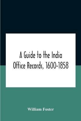 A Guide To The India Office Records, 1600-1858 - William Foster - cover
