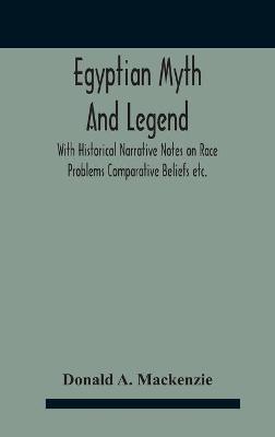 Egyptian Myth And Legend With Historical Narrative Notes On Race Problems Comparative Beliefs Etc. - Donald A MacKenzie - cover