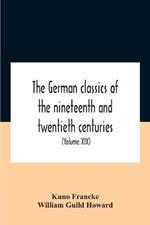 The German Classics Of The Nineteenth And Twentieth Centuries: Masterpieces Of German Literature (Volume Xix)