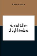 Historical Outlines Of English Accidence, Comprising Chapters On The History And Development Of The Language, And On Word Formation