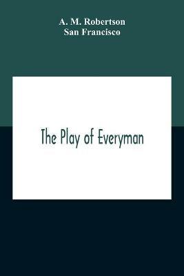 The Play Of Everyman, Based On The Old English Morality Play New Version By Hugo Von Hofmannsthal Set To Blank Verse By George Sterling In Collaboration With Richard Ordynski - A M Robertson,San Francisco - cover