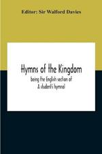 Hymns Of The Kingdom: Being The English Section Of A Student'S Hymnal