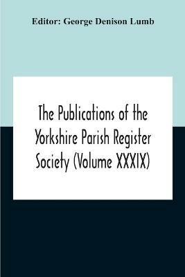 The Publications Of The Yorkshire Parish Register Society (Volume Xxxix) The Registers Of The Chapel Of Austerfield In The Parish Of Blyth And In The County Of York 1559-1812 - cover