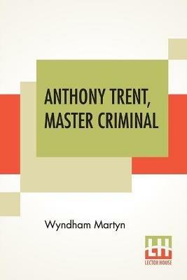 Anthony Trent, Master Criminal - Wyndham Martyn - cover