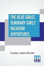 The Blue Grass Seminary Girls' Vacation Adventures: Or Shirley Willing To The Rescue