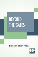 Libro in inglese Beyond The Gates  - Elizabeth Stuart Phelps