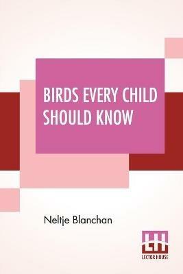 Birds Every Child Should Know - Neltje Blanchan - cover