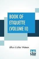 Libro in inglese Book Of Etiquette (Volume II): In Two Volumes, Vol. II.  - Lillian Eichler Watson