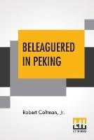 Libro in inglese Beleaguered In Peking: The Boxer's War Against The Foreigner  - Robert Coltman