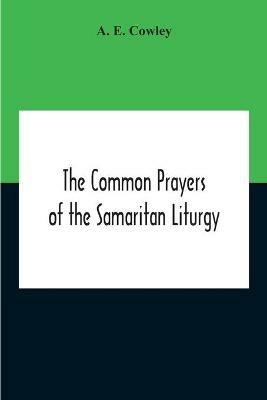 The Common Prayers Of The Samaritan Liturgy - A E Cowley - cover