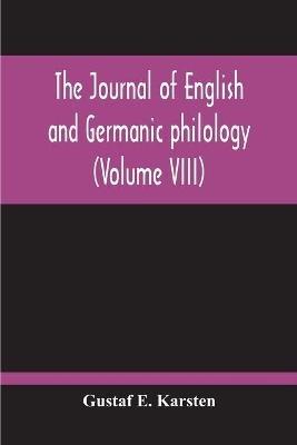 The Journal Of English And Germanic Philology (Volume VIII) - Gustaf E Karsten - cover
