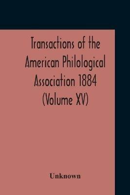 Transactions Of The American Philological Association 1884 (Volume Xv) - cover