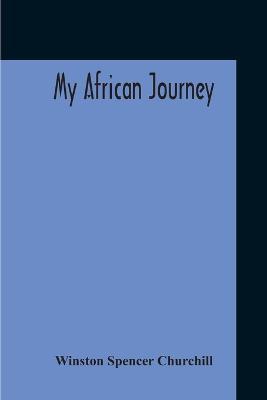 My African Journey - Winston Spencer Churchill - cover