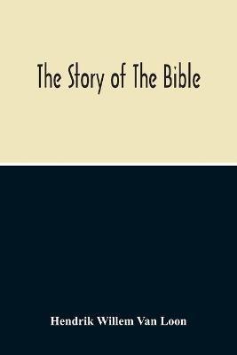 The Story Of The Bible - Hendrik Willem Van Loon - cover