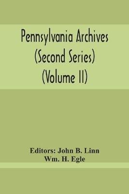 Pennsylvania Archives (Second Series) (Volume Ii) - Wm H Egle - cover