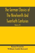 The German Classics Of The Nineteenth And Twentieth Centuries: Masterpieces Of German Literature Translated Into English (Volume Ix)