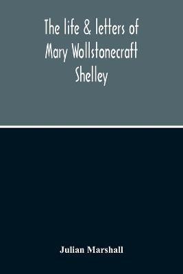 The Life & Letters Of Mary Wollstonecraft Shelley - Julian Marshall - cover