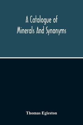 A Catalogue Of Minerals And Synonyms - Thomas Egleston - cover