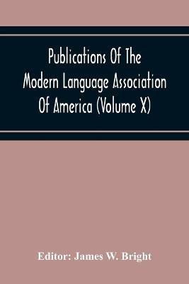 Publications Of The Modern Language Association Of America (Volume X) - cover